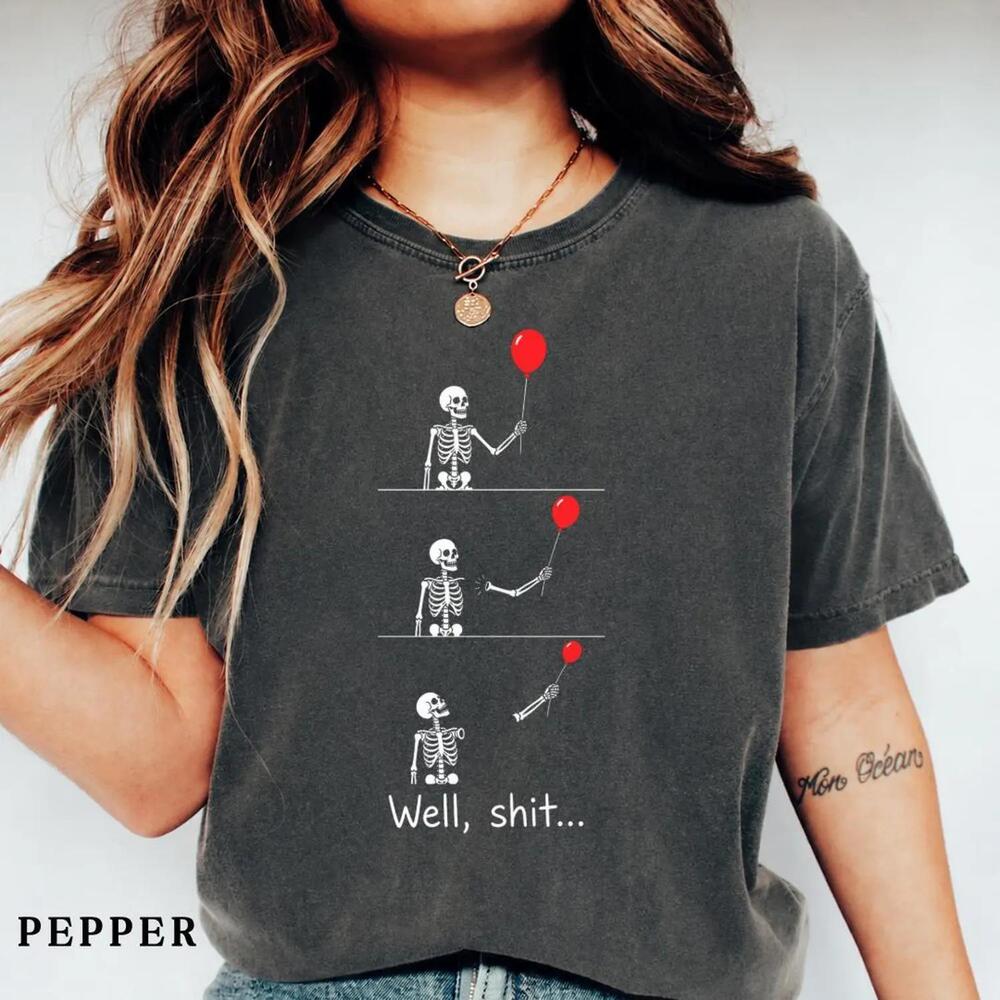 Well Shit Skeleton Shirt, Dark Humor Halloween Tee, Funny Skeleton